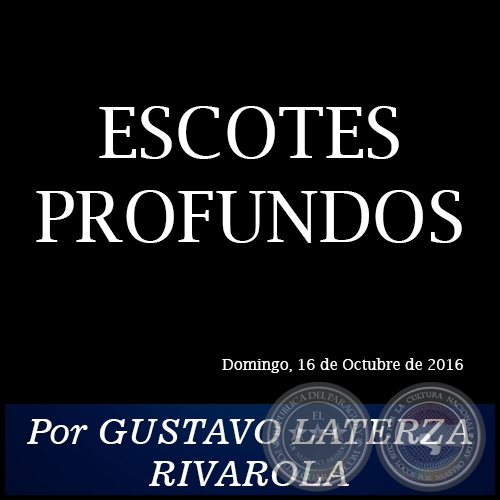 ESCOTES PROFUNDOS - Por GUSTAVO LATERZA RIVAROLA - Domingo, 16 de Octubre de 2016